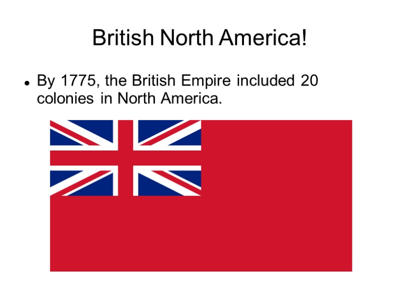 British North America! By 1775, the British Empire included 20 colonies in North America.
